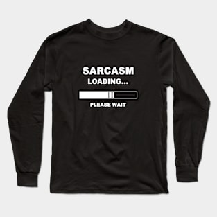 Sarcasm loading Long Sleeve T-Shirt